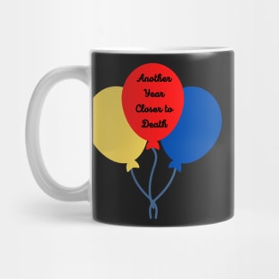 Funny Birthday, Another Year Closer to Death Mug